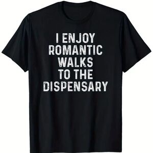Unisex Black Graphic Tee - "I Enjoy Romantic Walks to the Dispensary"